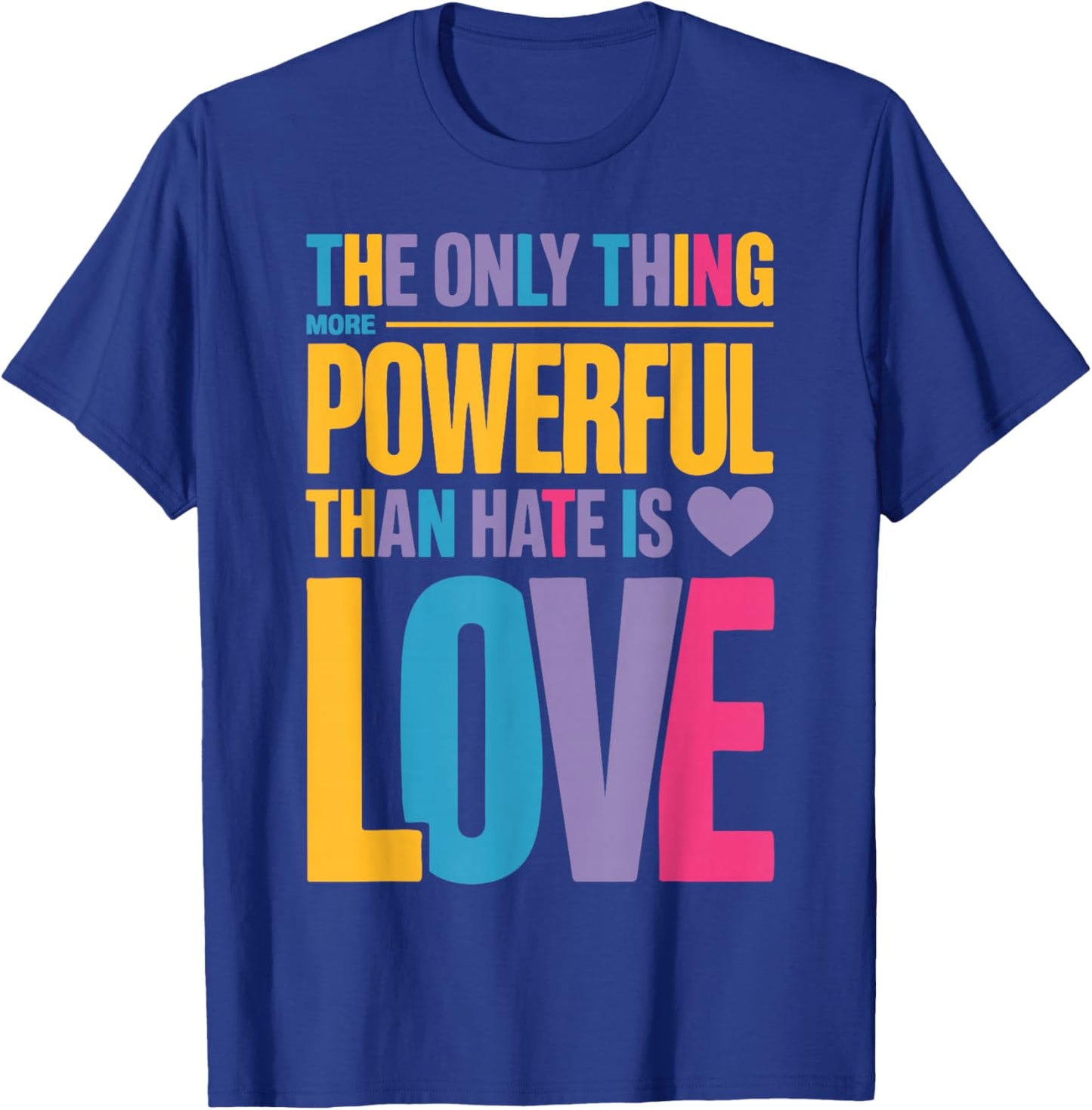 The Only Thing More Powerful Than Hate is Love Valentine Fun T-Shirt - T-Shirt | Royal