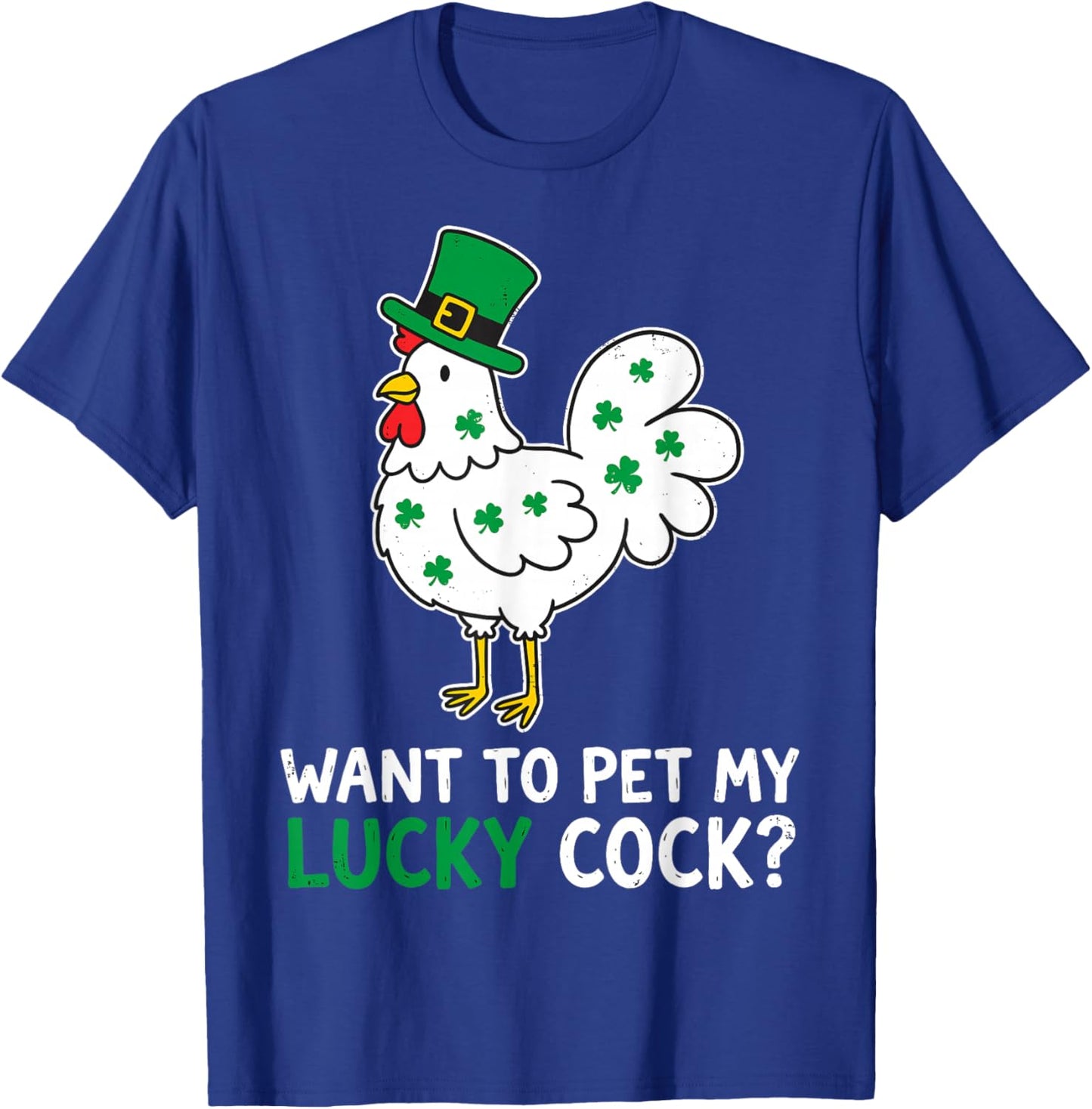 Funny St.Patrick’s Day Want to Pet My Lucky Cock Leprechaun T-Shirt - T-Shirt | Royal