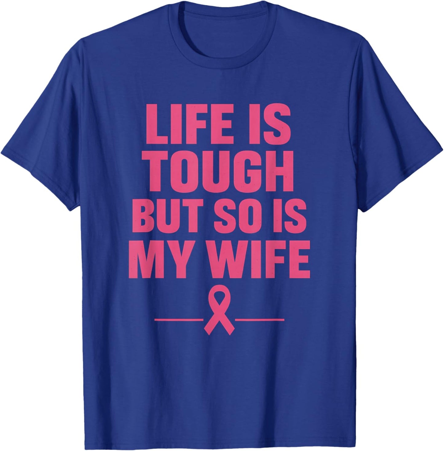 Life is Tough But So is My Wife Pink Ribbon Awareness Month T-Shirt - T-Shirt | Royal