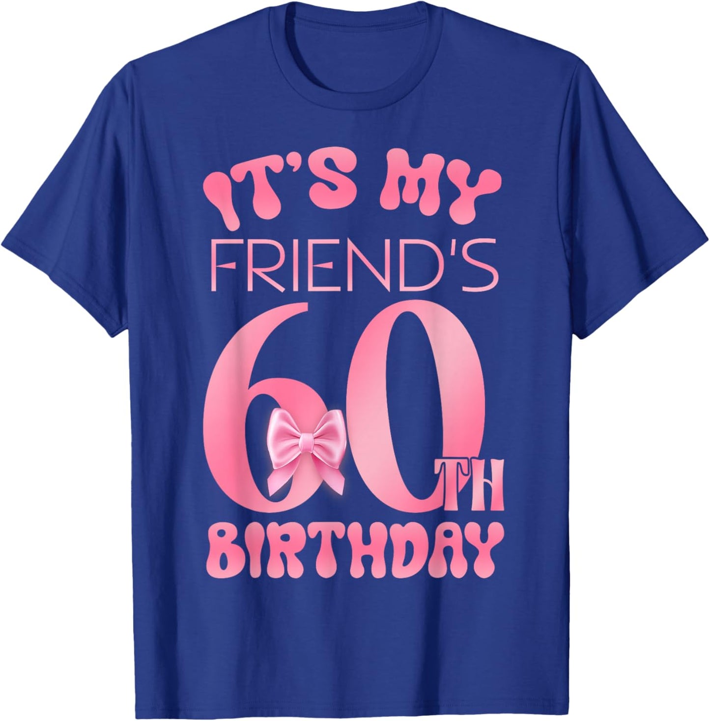 It's My Friend's 60th Birthday Girl Pink Party Themes T-Shirt - T-Shirt | Royal