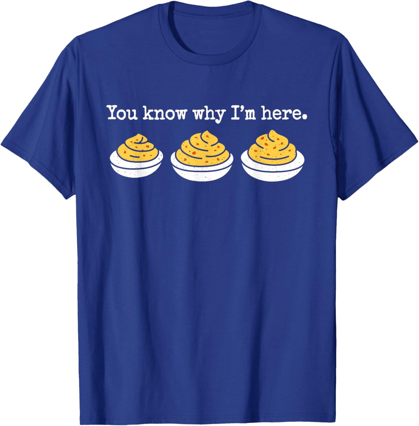You Know Why Im Here Deviled Eggs Thanksgiving Men Women Kid T-Shirt - T-Shirt | Royal