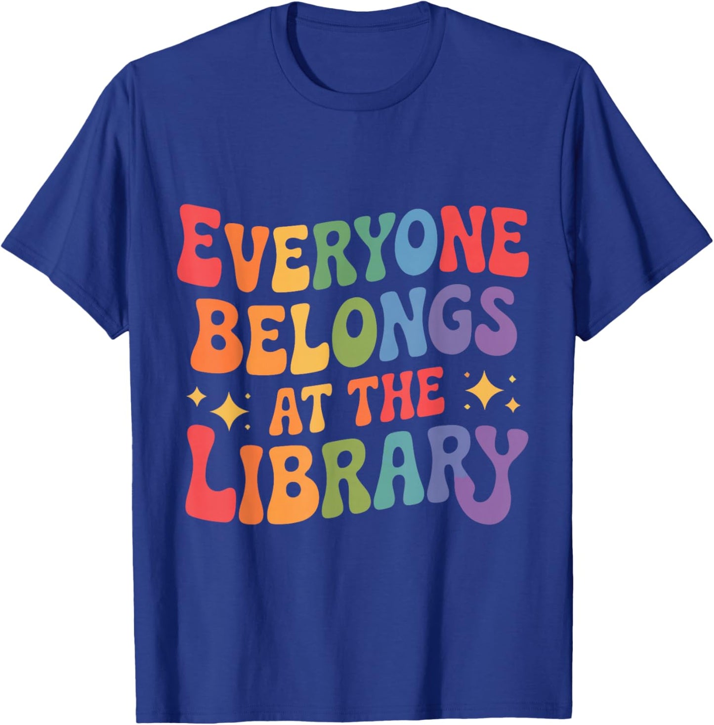 Everyone Belongs at The Library Book Lovers Reading Advocacy T-Shirt - T-Shirt | Royal