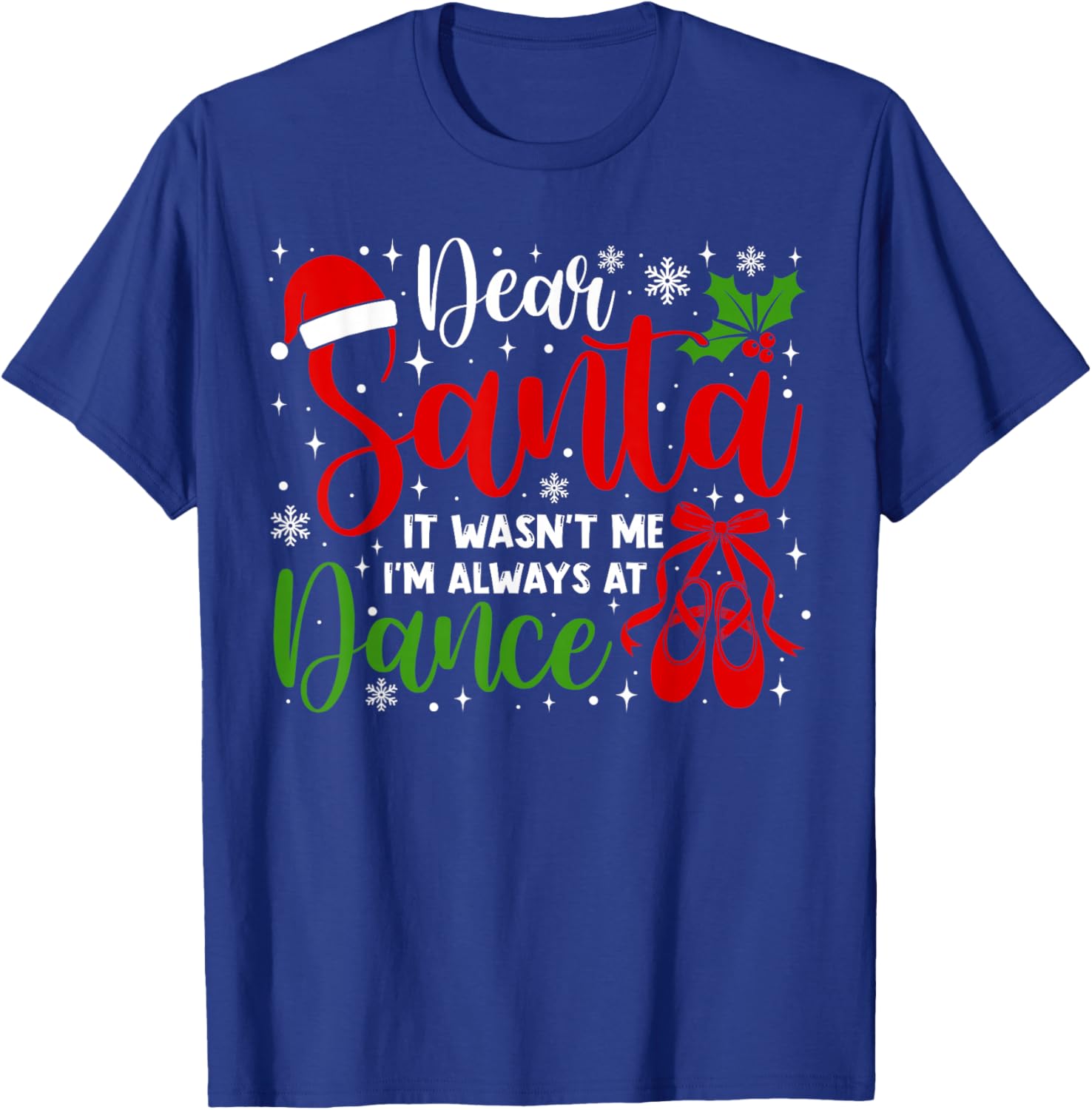 Dear Santa It Wasn't Me I'm Always at Dance Funny Christmas T-Shirt - T-Shirt | Royal