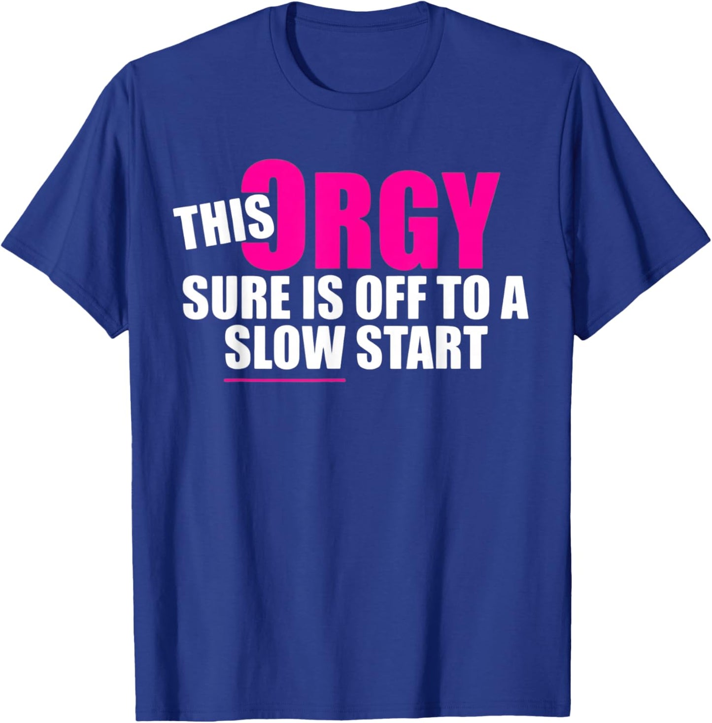 This Orgy Sure is Off to A Slow Start Quote T-Shirt - T-Shirt | Royal