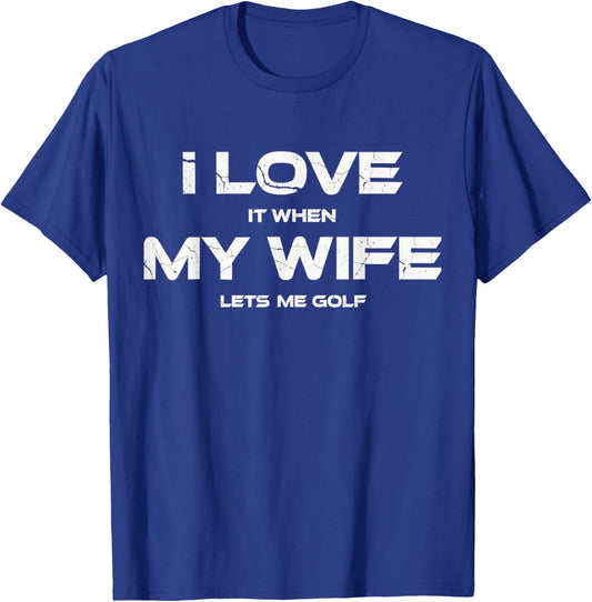 Golf Lover I Love It When My Golf Lets Me Golf Player Golfer T-Shirt - T-Shirt | Royal