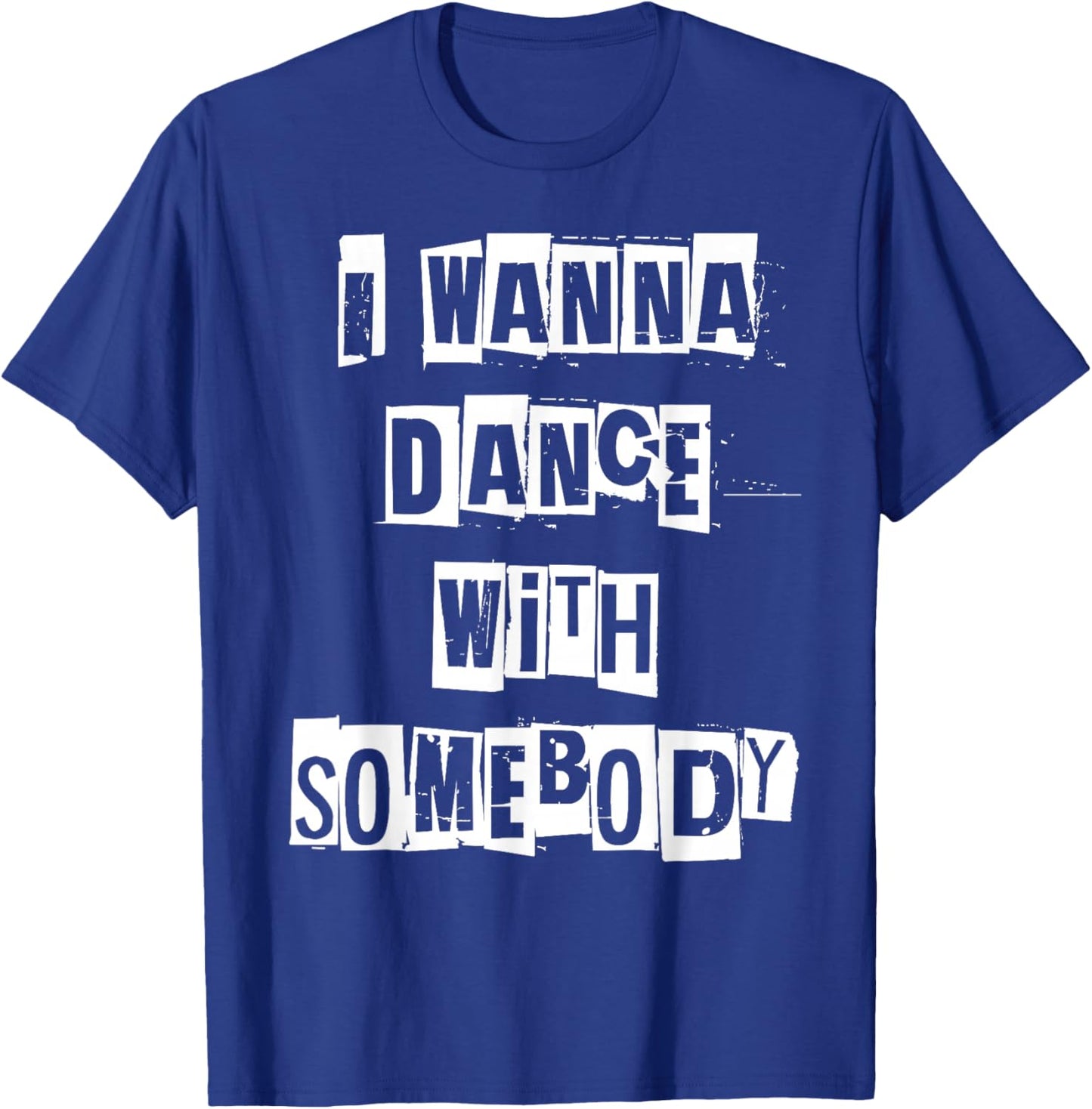 I Wanna Dance with Somebody T-Shirt - T-Shirt | Royal