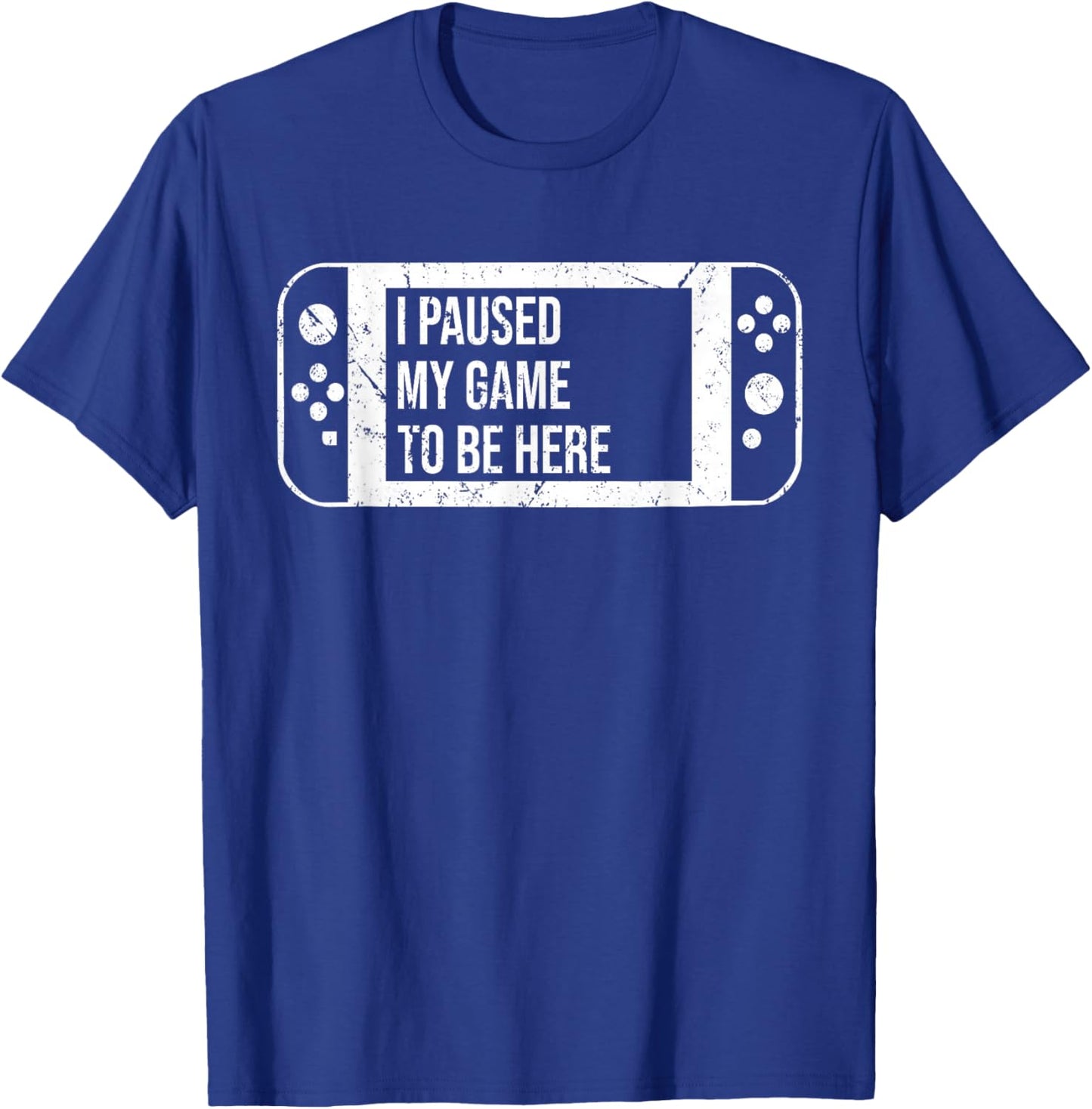 I Paused My Game to Be Here for Gamer Who Loves Video Game T-Shirt - T-Shirt | Royal