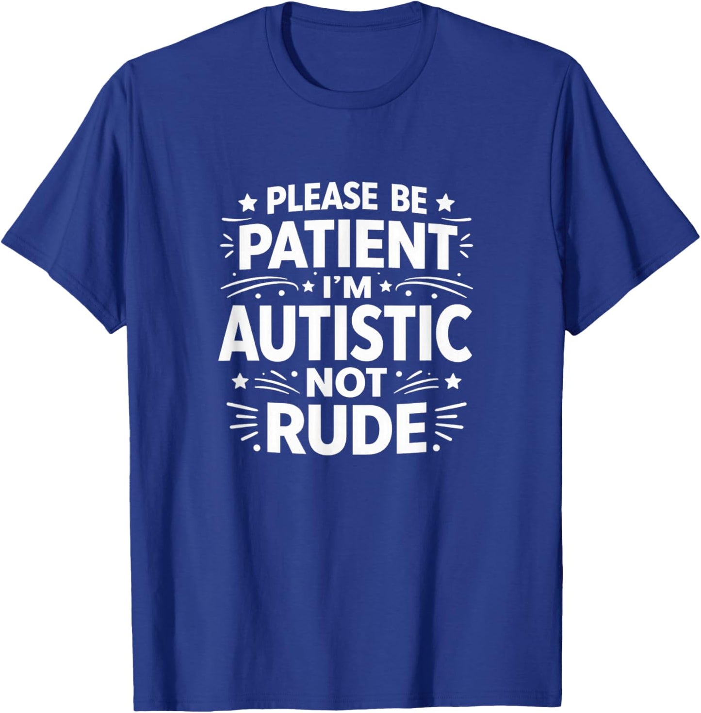 Please Be Patient - I'm Autistic - Not Rude T-Shirt - T-Shirt | Royal