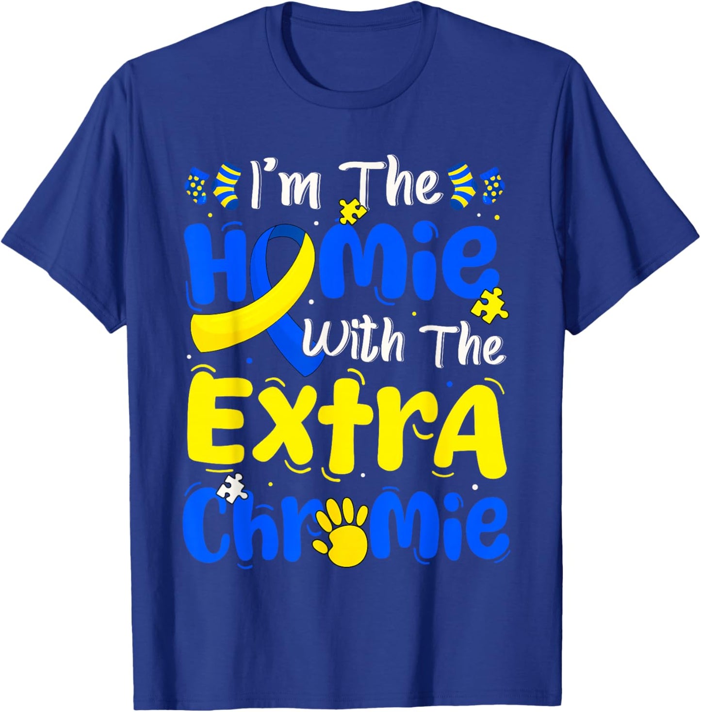 I'm The Homie with The Extra Chromie Down Syndrome Boy Girl T-Shirt - T-Shirt | Royal
