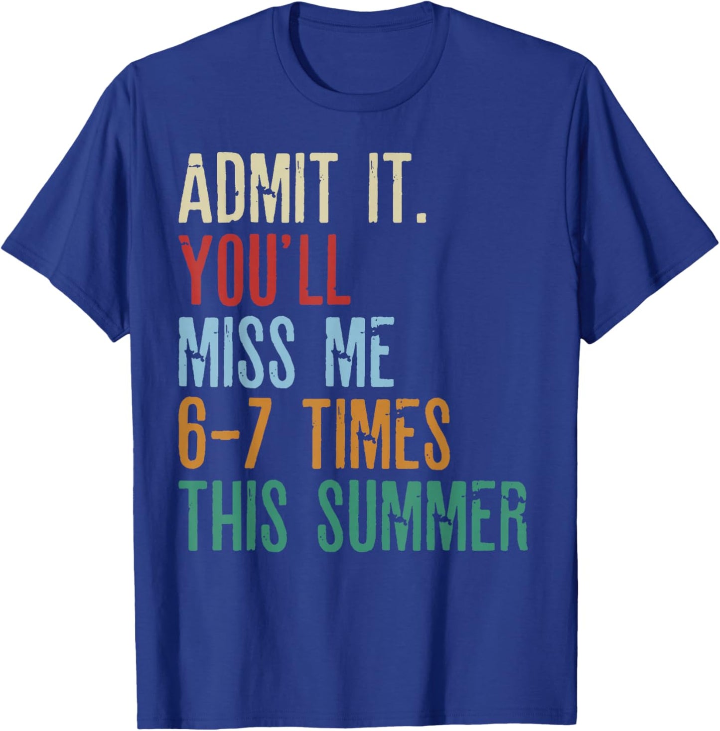 Last Day School Funny Admit It You'll Miss Me 67 Times 6-7 T-Shirt - T-Shirt | Royal