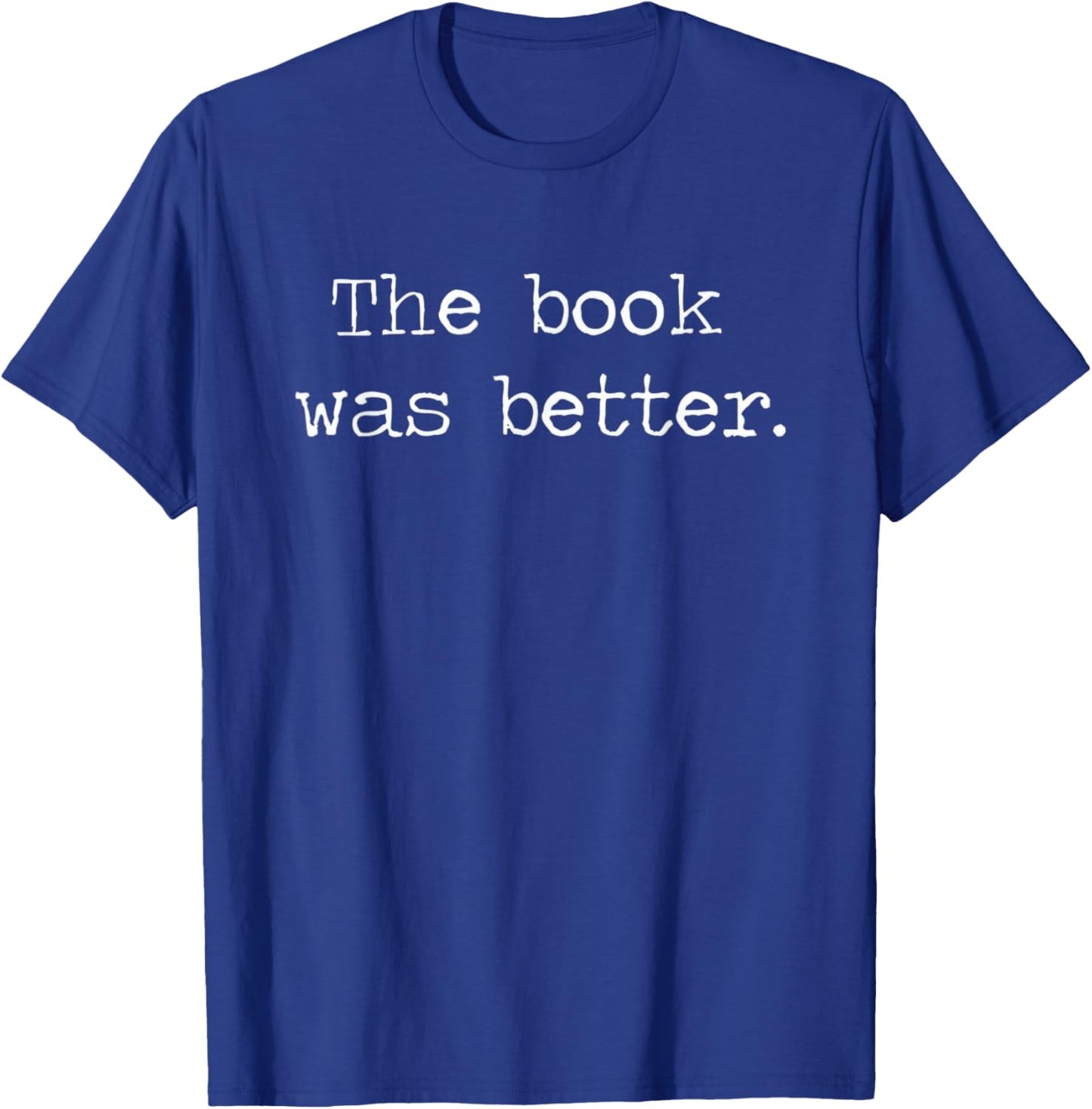 The Book was Better T-Shirt - T-Shirt | Royal