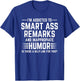 I'm I'm Addicted Addict to Smart Ass Remarks and Smart T-Shirt - T-Shirt | Royal