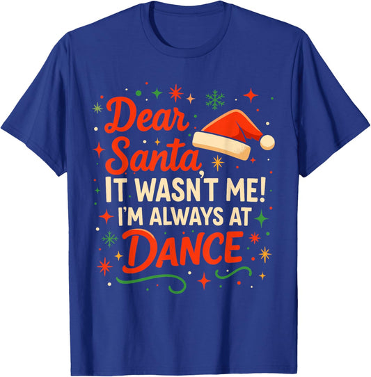 Dear Santa It Wasn't Me I'm Always at Dance Cute Ballet Girl T-Shirt - T-Shirt | Royal