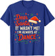 Dear Santa It Wasn't Me I'm Always at Dance Cute Ballet Girl T-Shirt - T-Shirt | Royal