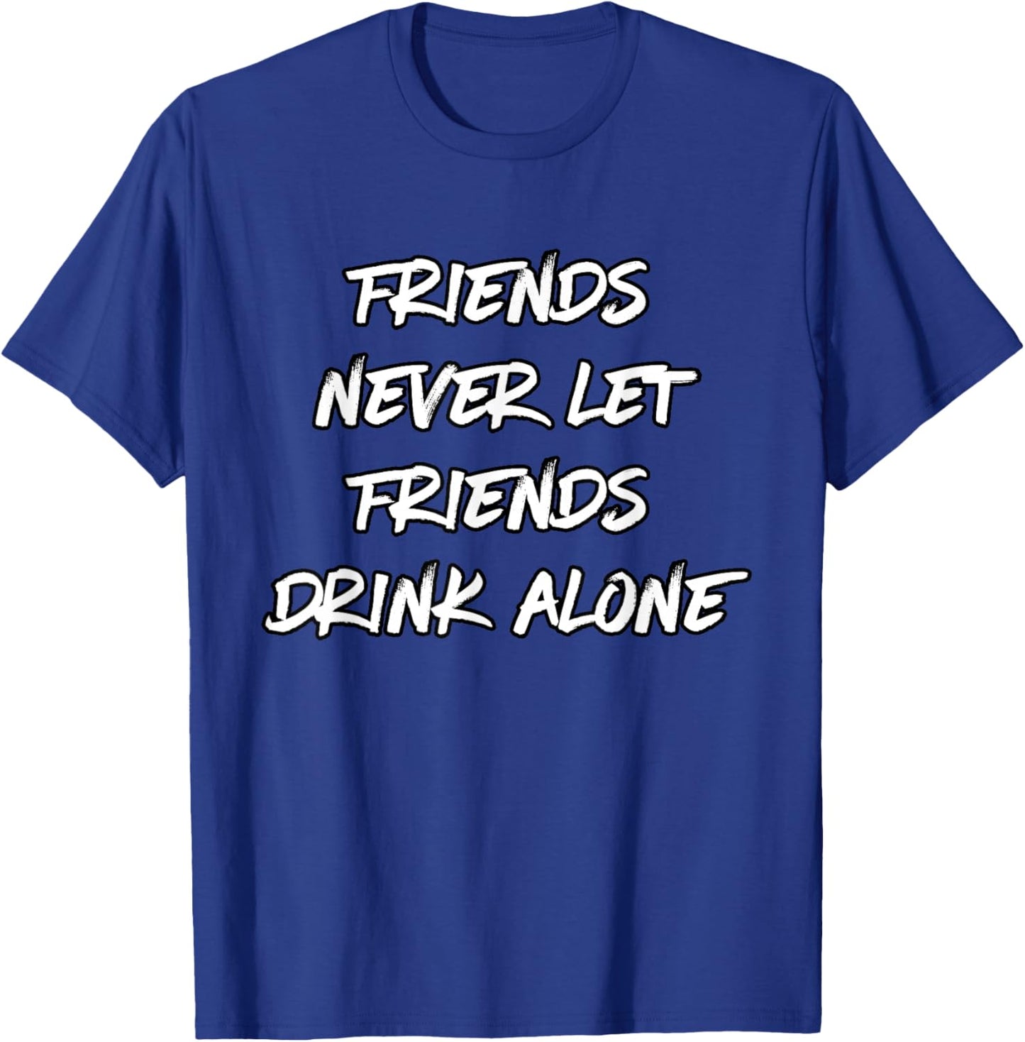 Don't Let Friends Drink Alone T-Shirt - T-Shirt | Royal