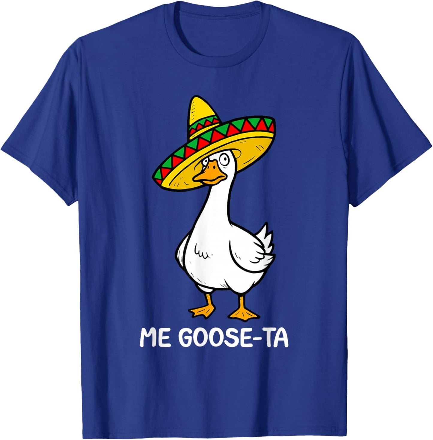 Funny Spanish Saying Me Goose Ta Mexican Goose Pun Mexican T-Shirt - T-Shirt | Royal