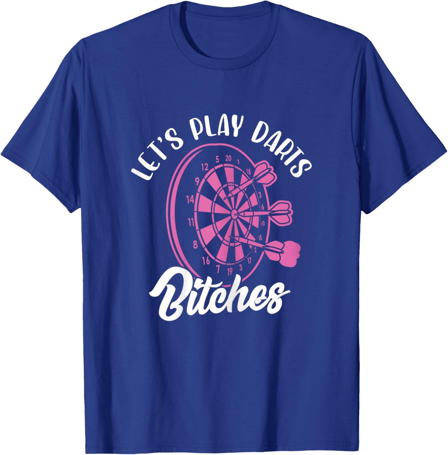 Let's Play Darts Bitches Funny Dart Dart Player T-Shirt - T-Shirt | Royal
