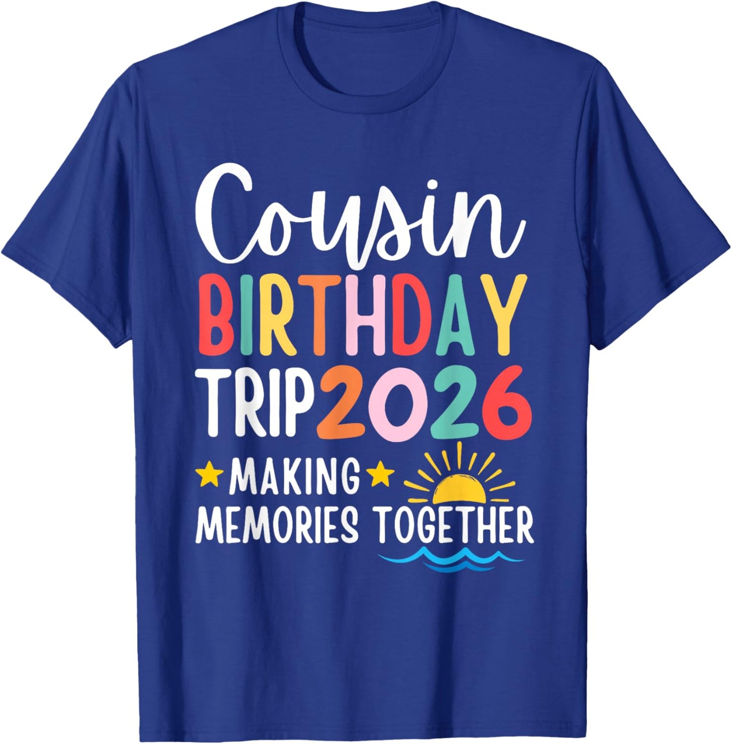 Cousin Birthday Trip 2026 Making Memories Family Matching T-Shirt - T-Shirt | Royal