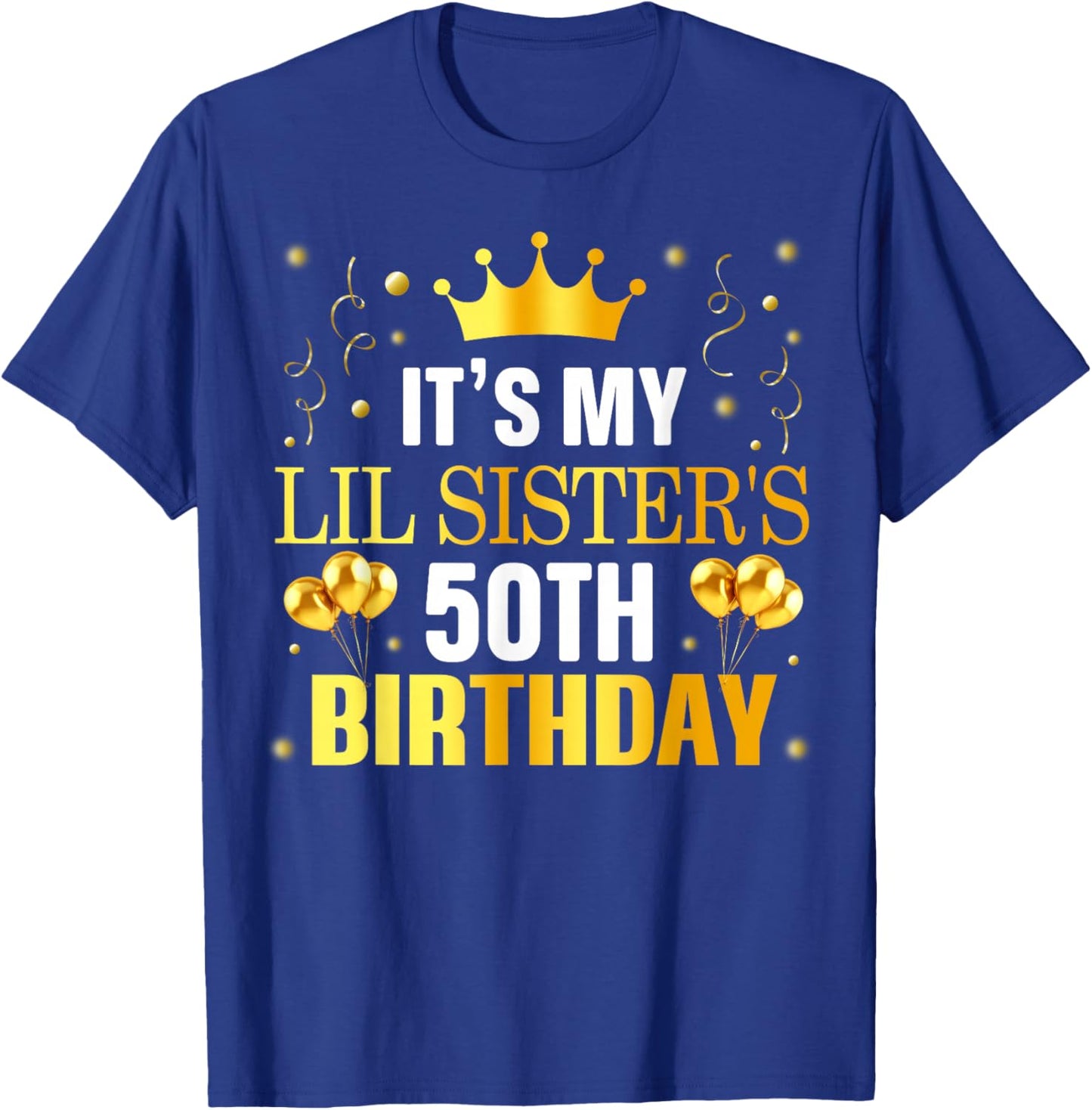 It's My Lil Sister's 50th Birthday Happy 50 Years Old T-Shirt - T-Shirt | Royal