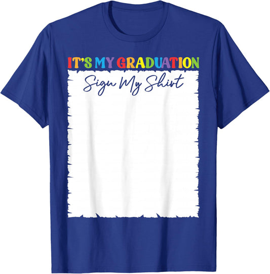 It’s My Graduation Sign My Shirt Autograph Memory Keepsake T-Shirt - T-Shirt | Royal