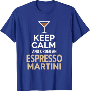 Keep Calm and Order an Espresso Martini T-Shirt - T-Shirt | Royal