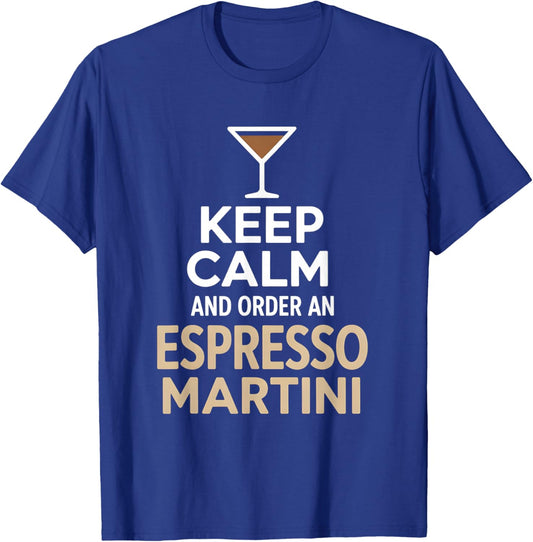 Keep Calm and Order an Espresso Martini T-Shirt - T-Shirt | Royal
