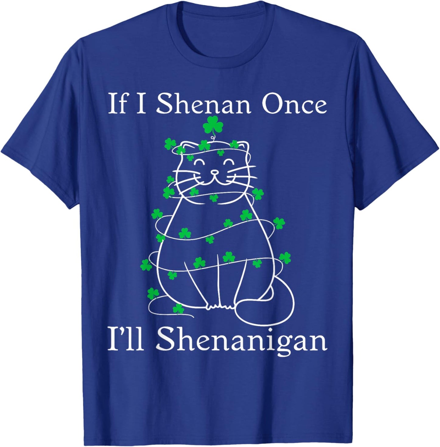 If I Shenan Once Cat Shamrock St Patricks Women Kid T-Shirt - T-Shirt | Royal