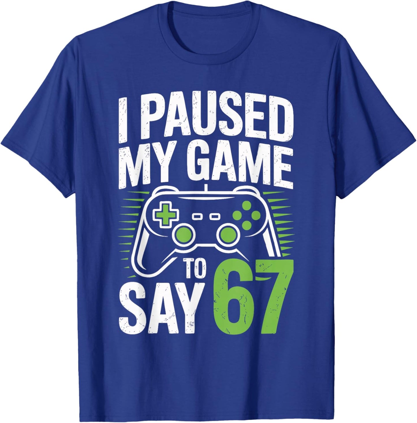 I Paused My Game to Say 67 Funny Gamer Birthday Six Seven T-Shirt - T-Shirt | Royal