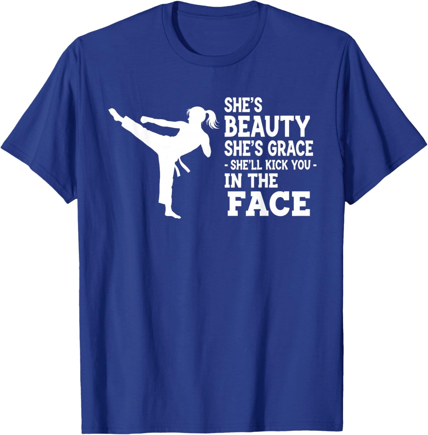 Funny Karate Taekwondo Beauty Grace Kick You in Face Girl T-Shirt - T-Shirt | Royal