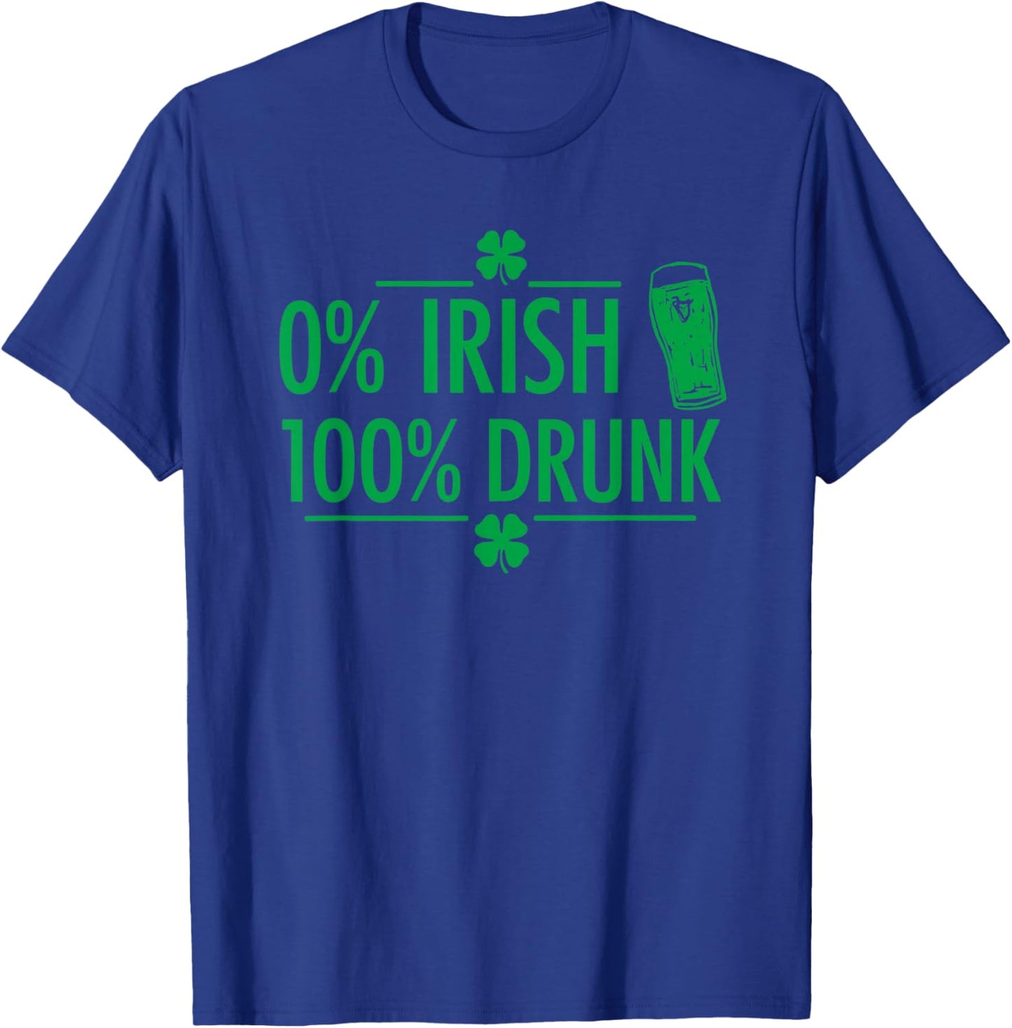 Zero Percent Irish Hundred Percent Drunk Funny Quote T-Shirt - T-Shirt | Royal
