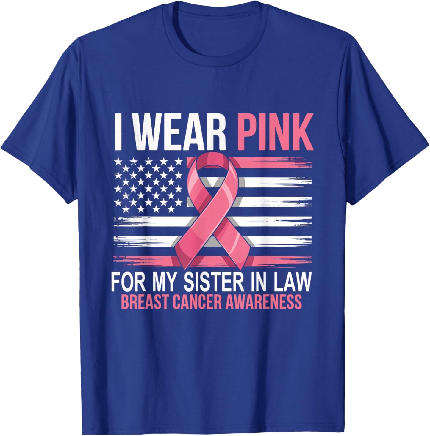 I Wear Pink for My Sister in Law Breast Cancer Awareness T-Shirt - T-Shirt | Royal