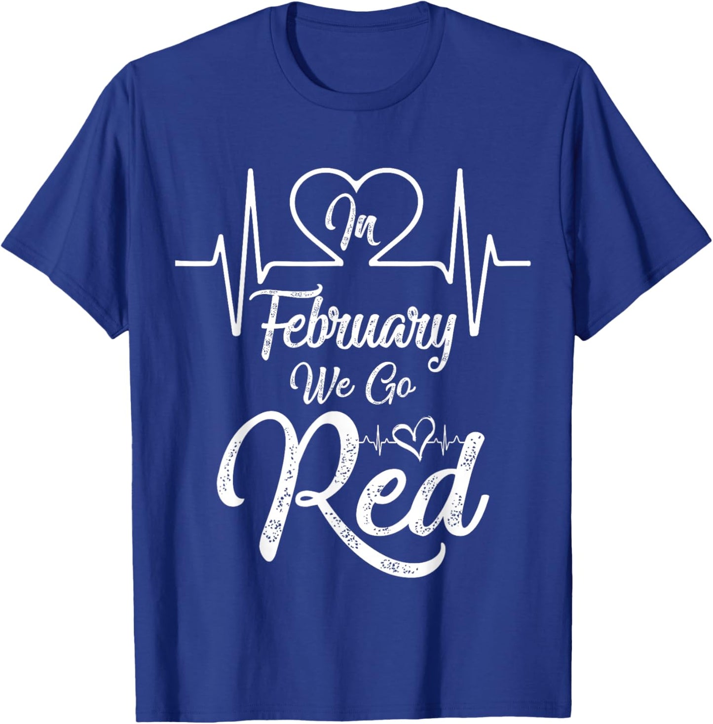 in February We Go Red for Heart Disease Awareness T-Shirt - T-Shirt | Royal