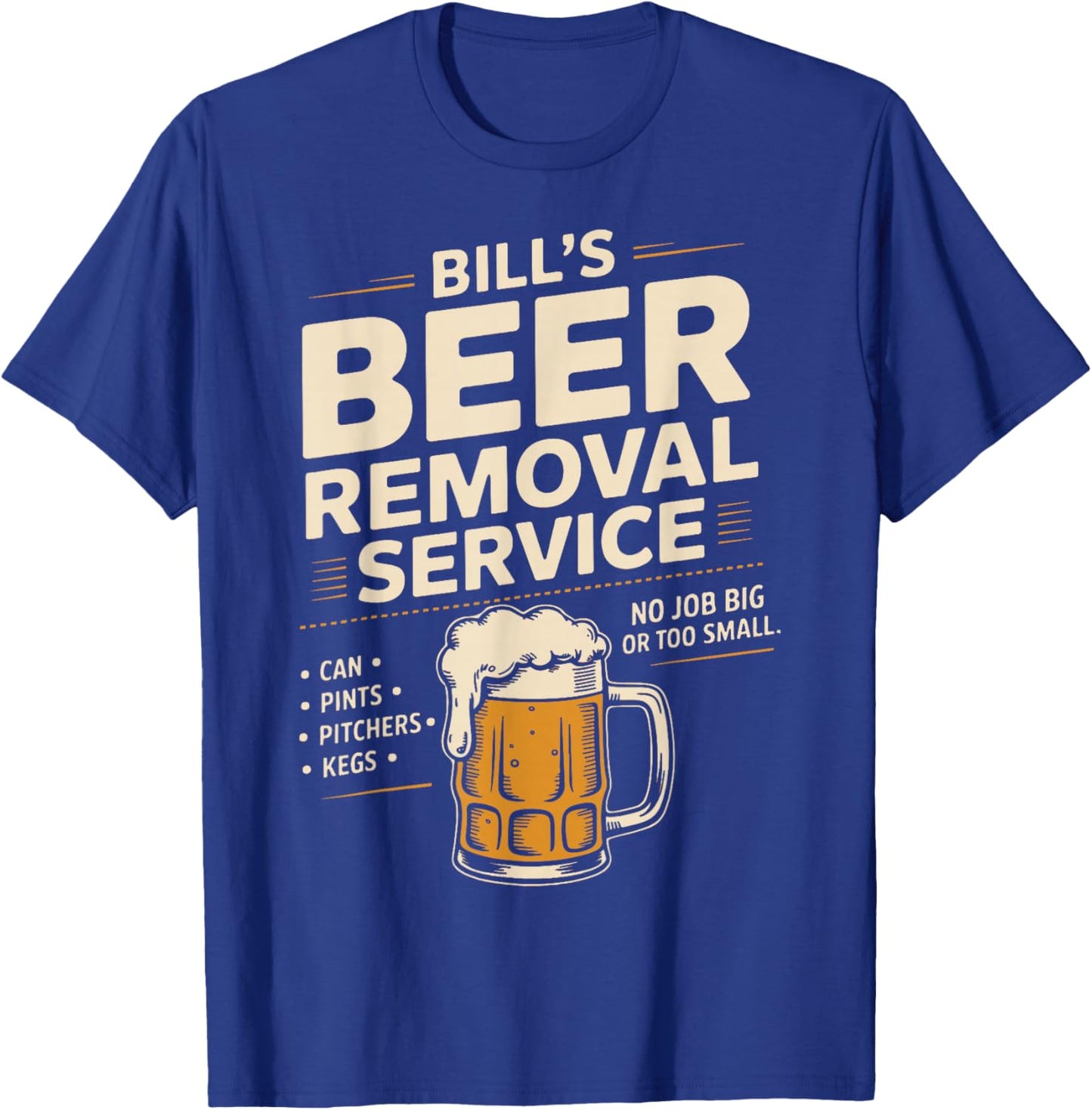 Bill's Beer Removal Service Funny Beer Drinking Beer Lover T-Shirt - T-Shirt | Royal