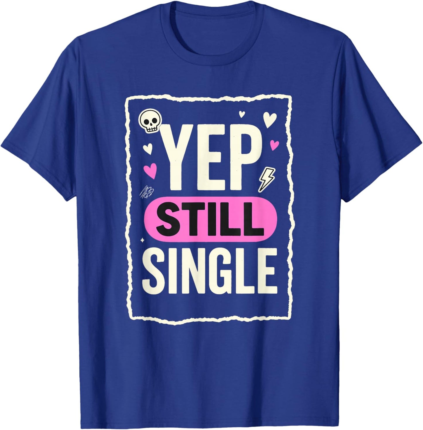 Yep Still Single Funny Valentines Day Skull Emo Grunge T-Shirt - T-Shirt | Royal