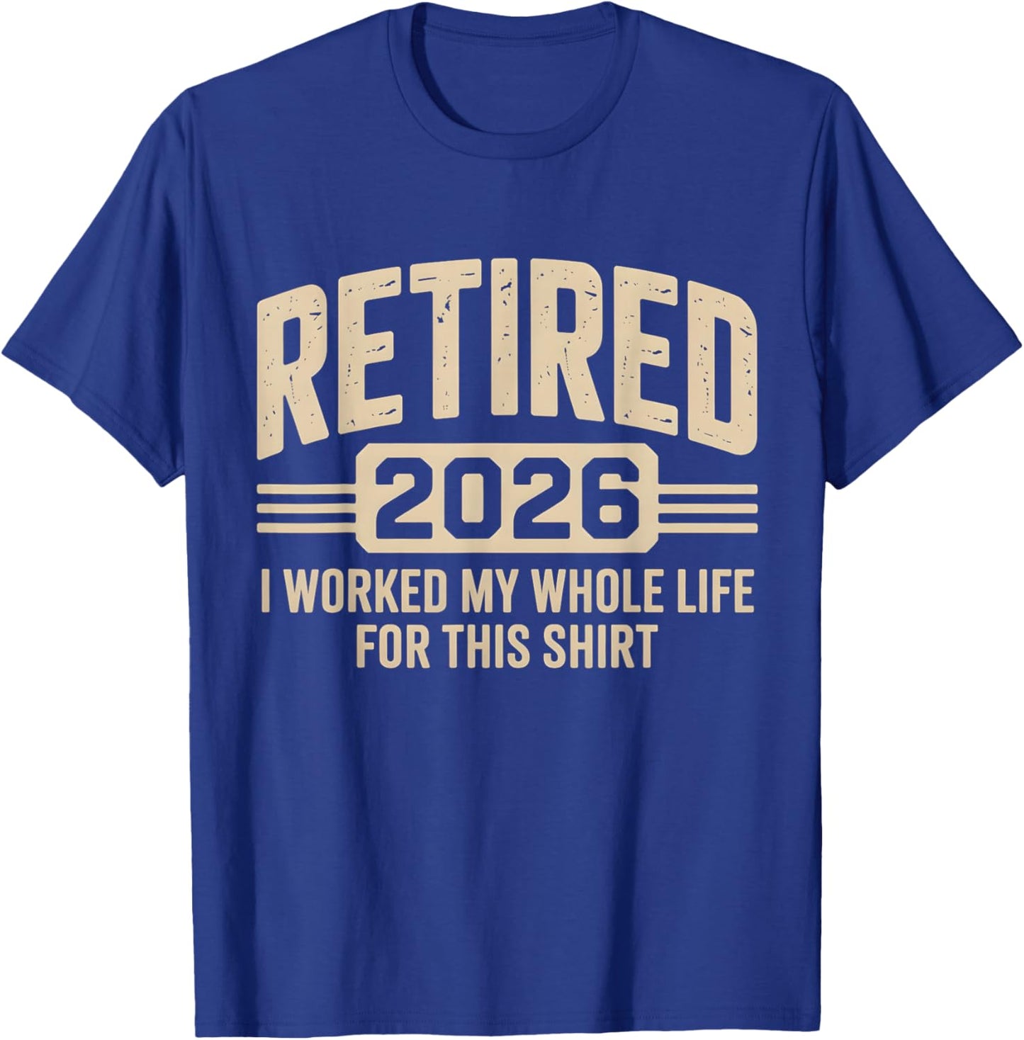 Retirement Retired 2026 I Worked My Whole Life for This T-Shirt - T-Shirt | Royal