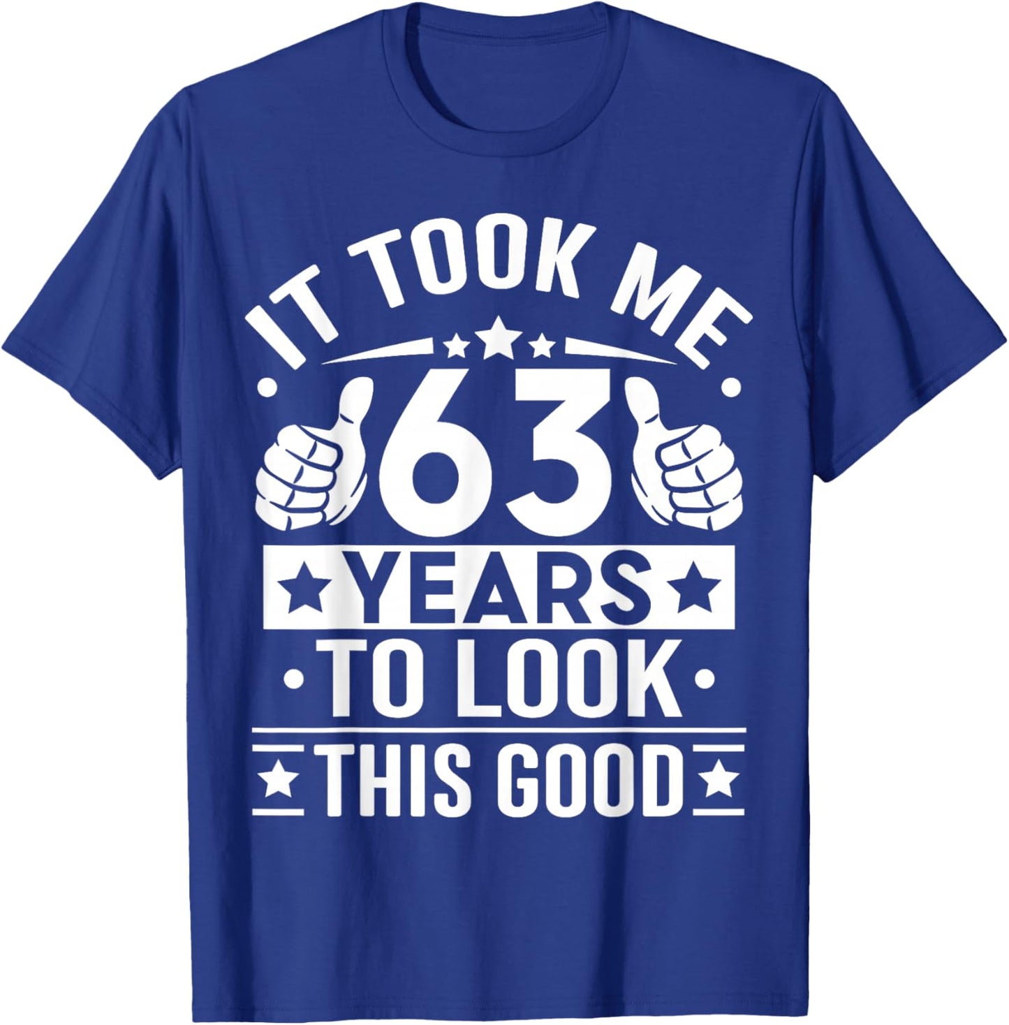 It Took Me 63 Years to Look This Good Happy 63rd Birthday T-Shirt - T-Shirt | Royal