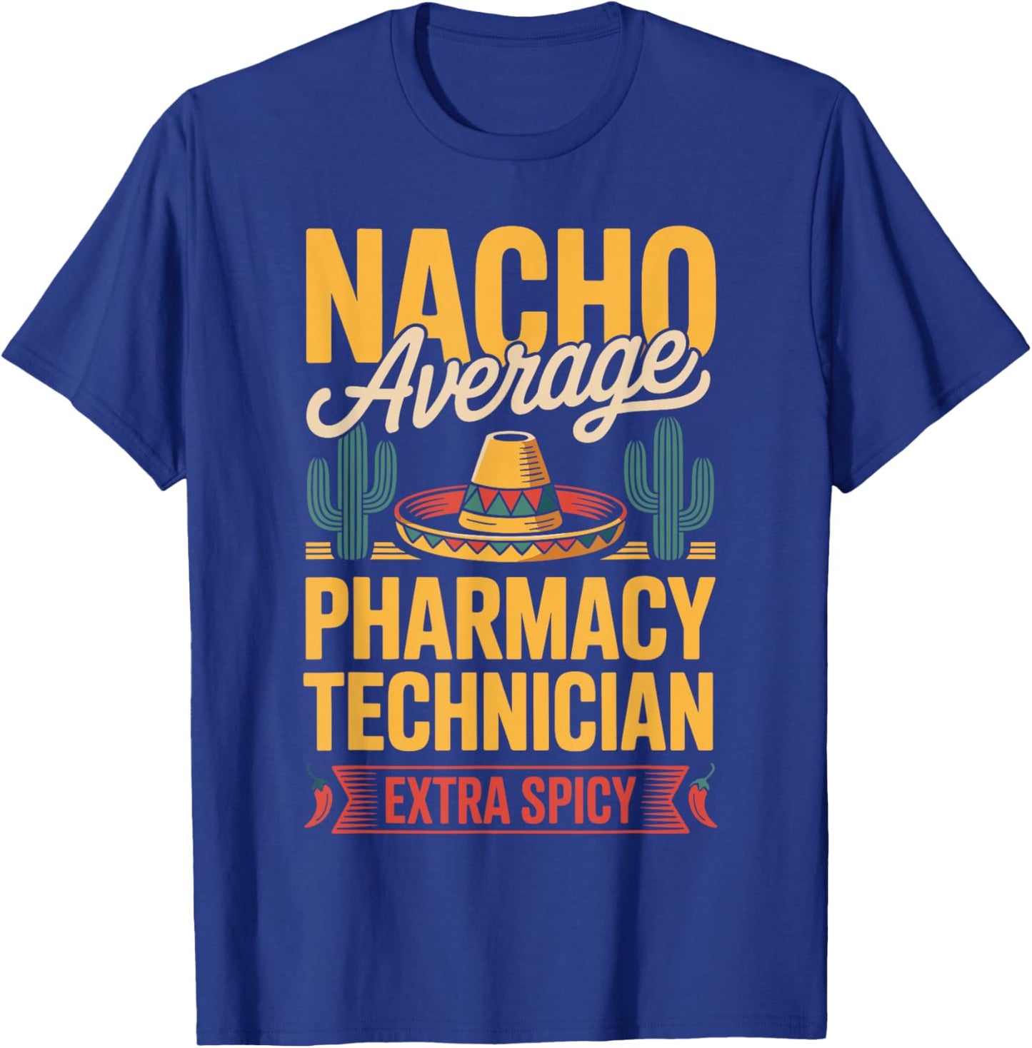 Nacho Average Pharmacy Technician Extra Spicy T-Shirt - T-Shirt | Royal