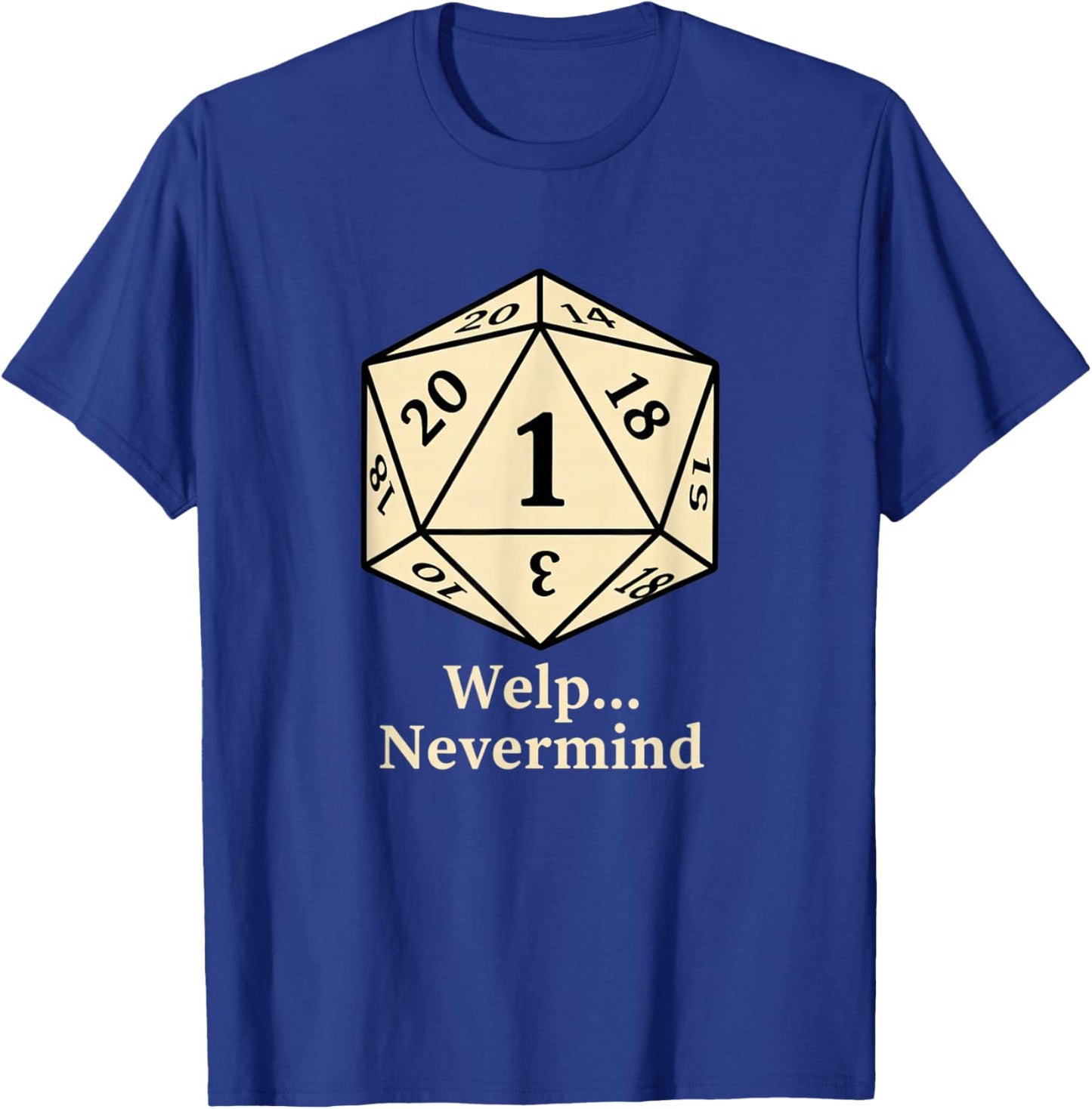 Welp Nevermind D20 RPG Gamer Dice Humor T-Shirt - T-Shirt | Royal