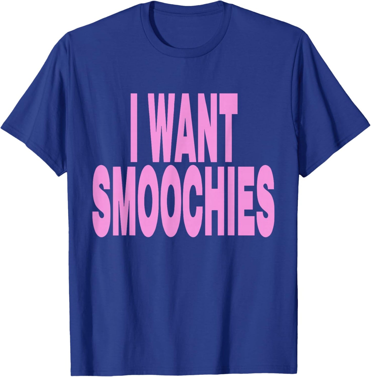 I Want Smoochies T-Shirt - T-Shirt | Royal