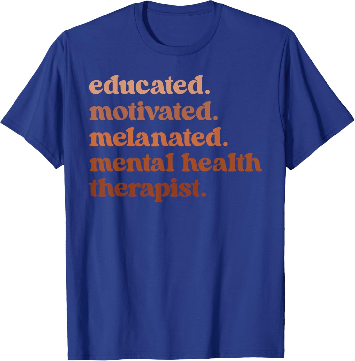 Educated Motivated Melanated Mental Health Therapist T-Shirt - T-Shirt | Royal