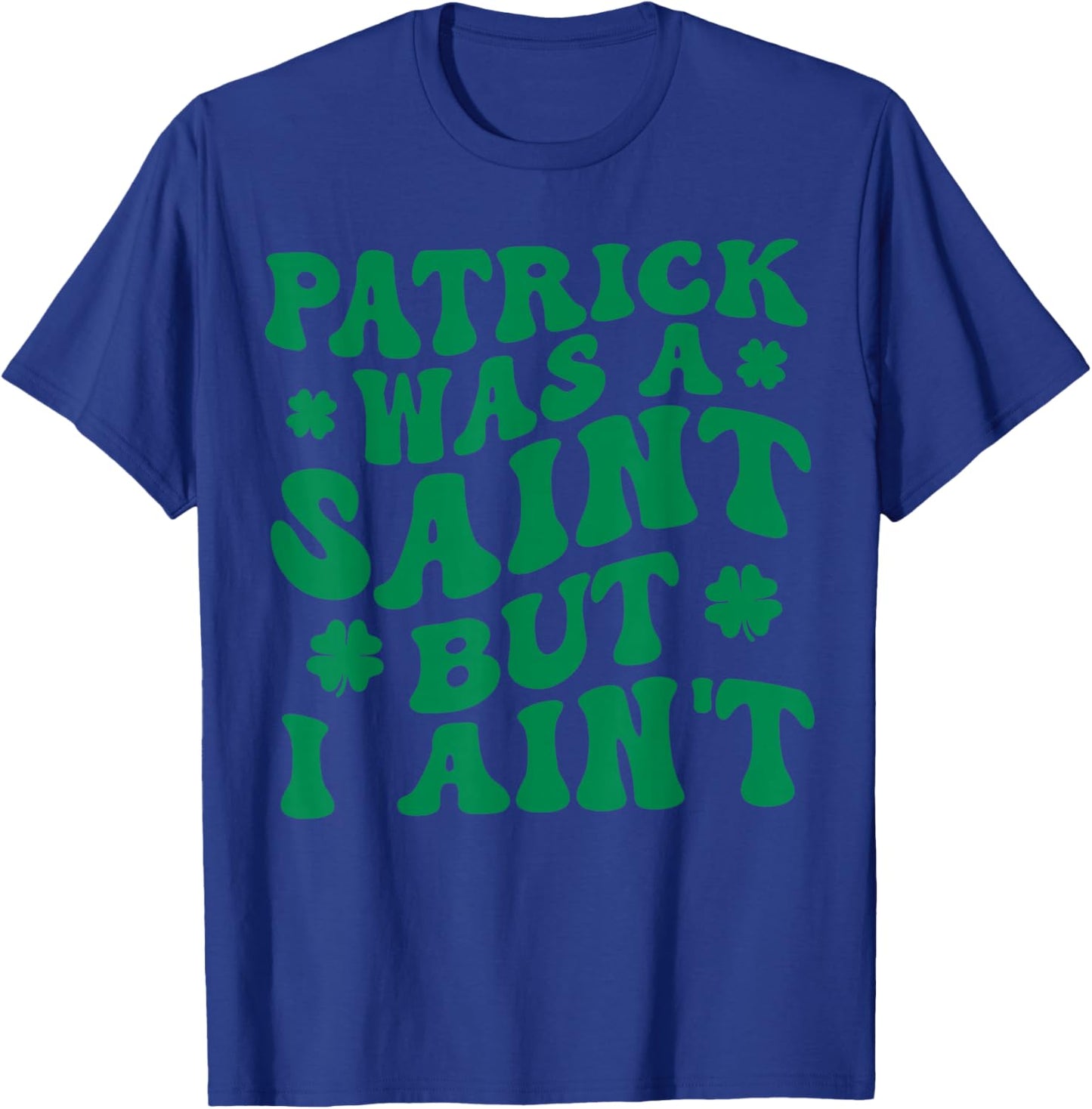 Groovy Patrick was A Saint But I Ain’t Lucky Shamrock T-Shirt - T-Shirt | Royal