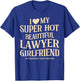 I Love My Super Hot Beautiful Lawyer Girlfriend Stay Away T-Shirt - T-Shirt | Royal