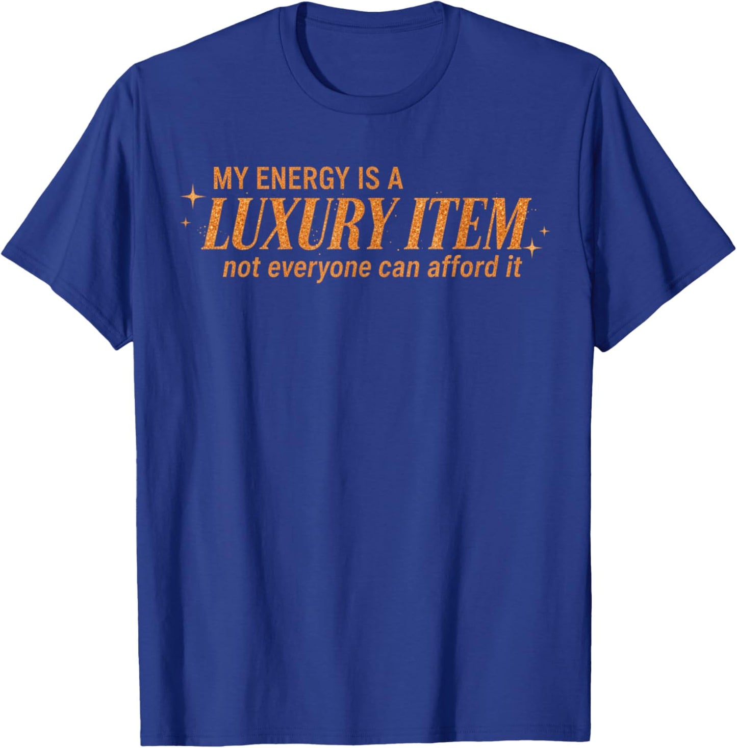 Funny My Energy is A Luxury Item Not Everyone Can Afford It T-Shirt - T-Shirt | Royal