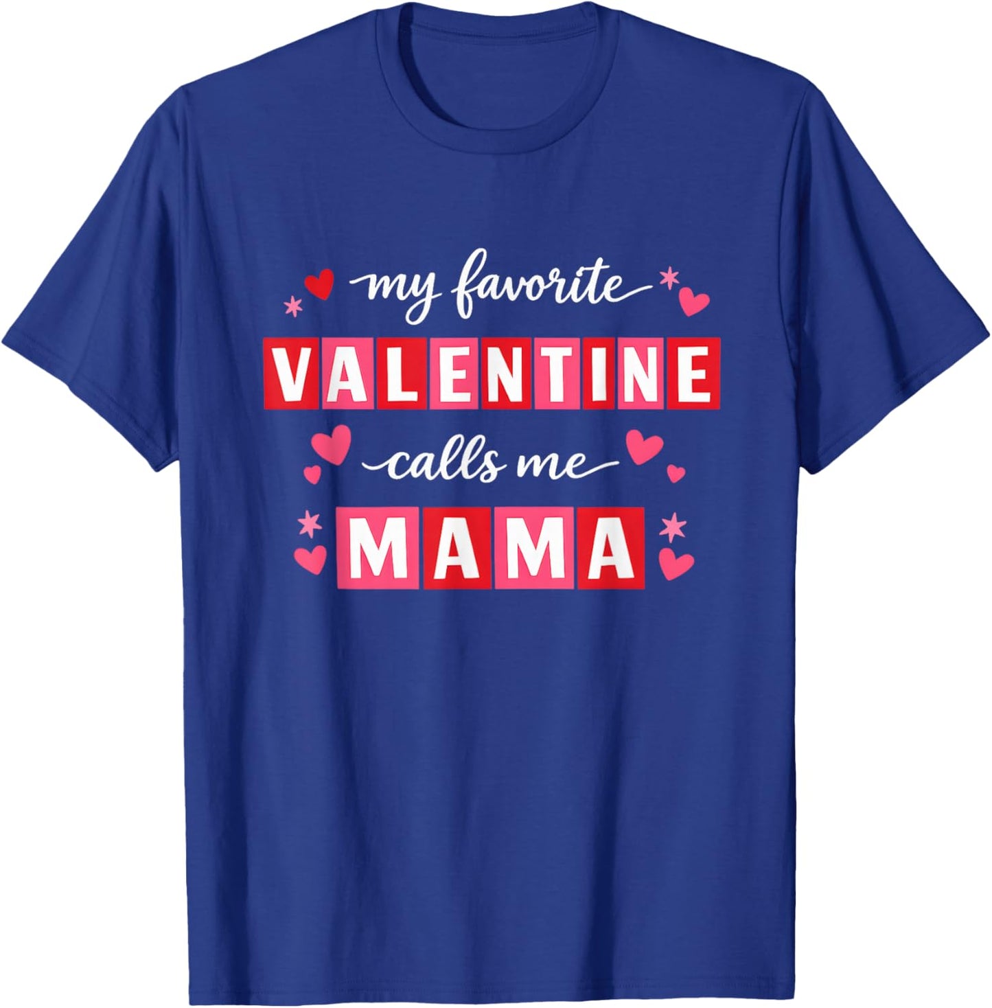 My Favorite Valentine Calls Me Mama Heart Valentine’s Day T-Shirt - T-Shirt | Royal