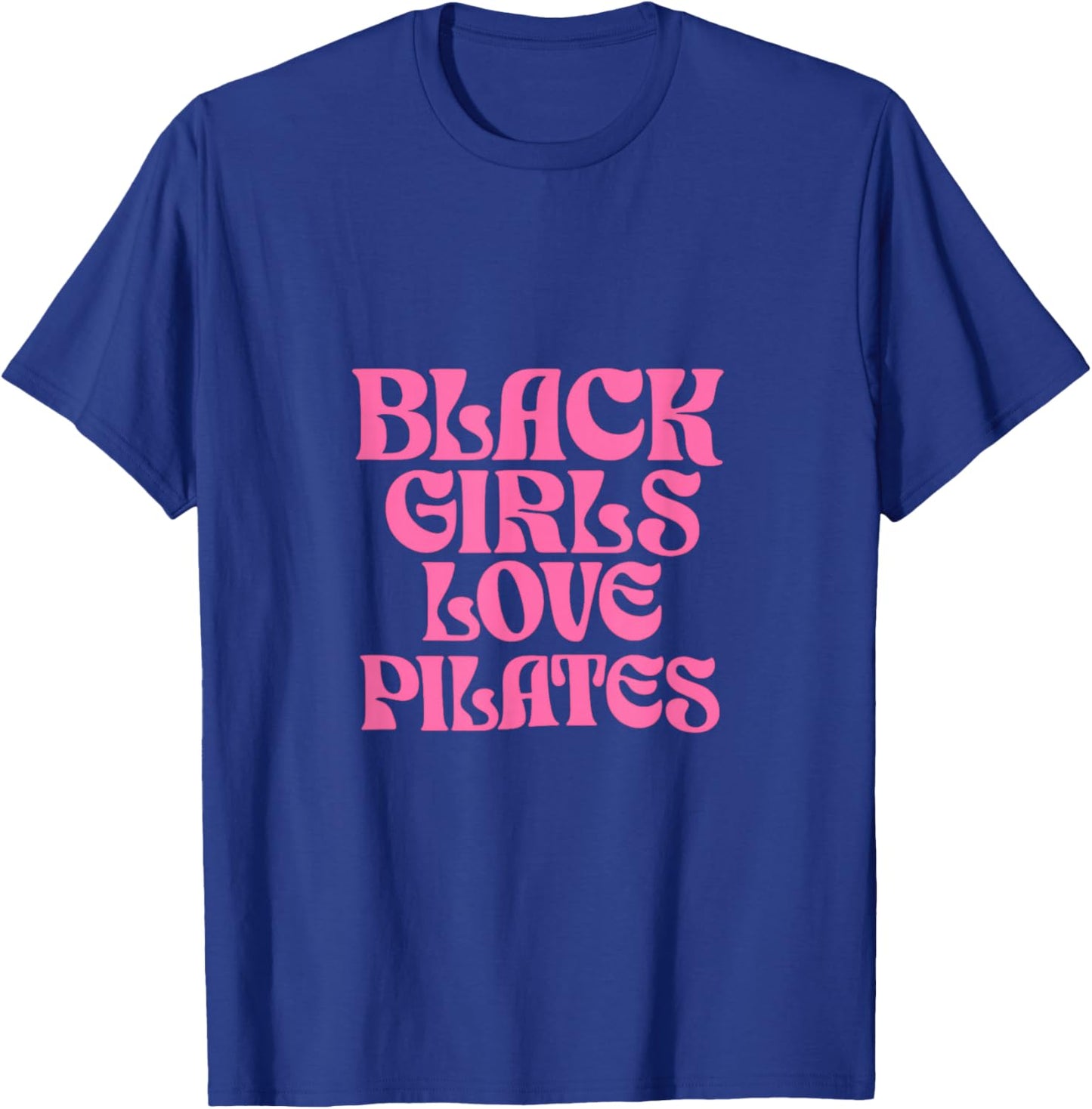 Black Girls Love Pilates T-Shirt - T-Shirt | Royal