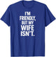 I'm Friendly But My Wife Isn't T-Shirt - T-Shirt | Royal