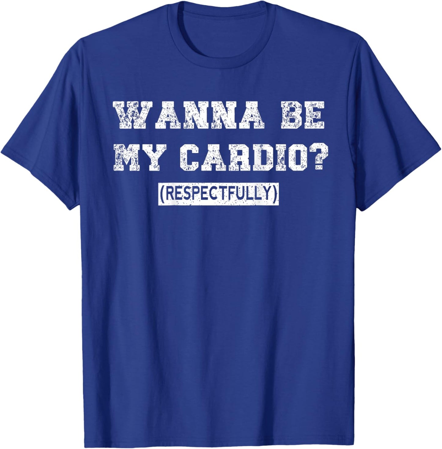 Wanna Be My Daily Cardio Respectfully Funny Gym Saying Retro T-Shirt - T-Shirt | Royal