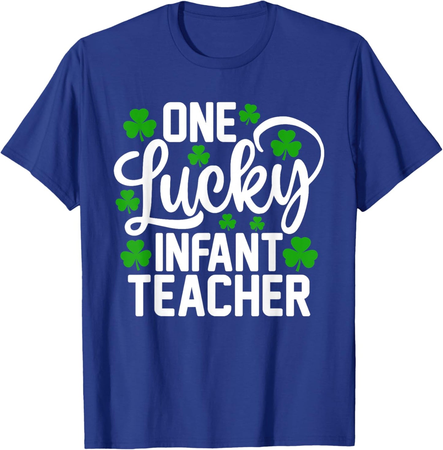 One Lucky Infant Teacher Funny St Patrick's Day Shamrocks T-Shirt - T-Shirt | Royal