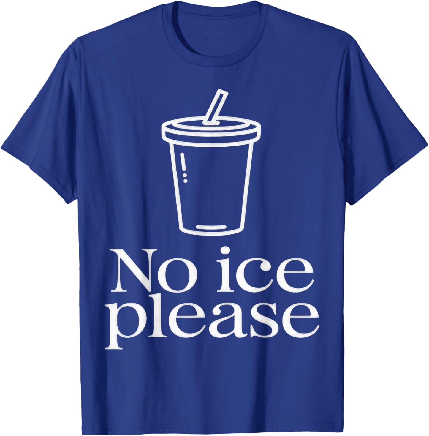 No Ice Please T-Shirt - T-Shirt | Royal