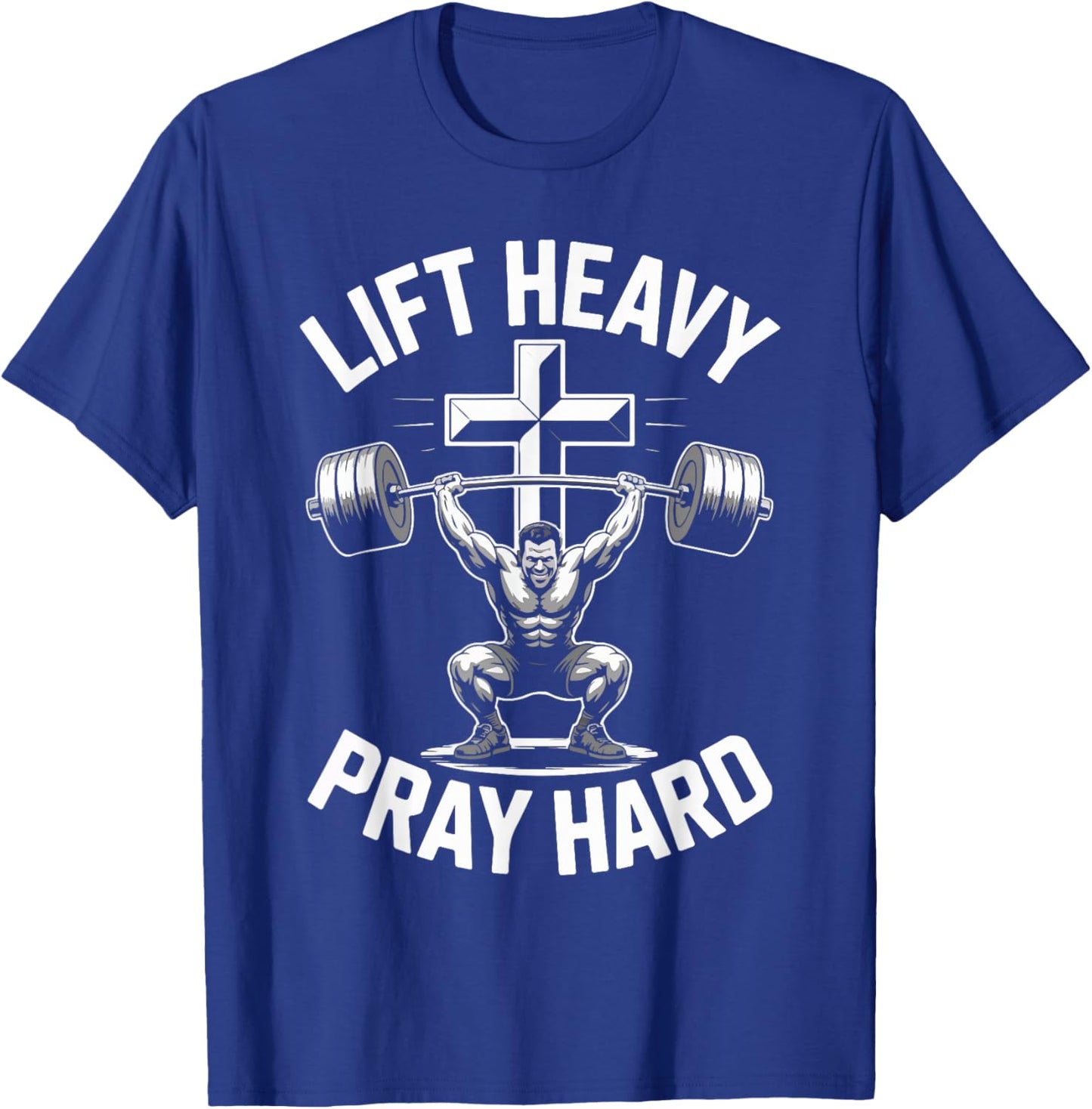 Lift Heavy Pray Hard Bodybuilding Motivation T-Shirt - T-Shirt | Royal